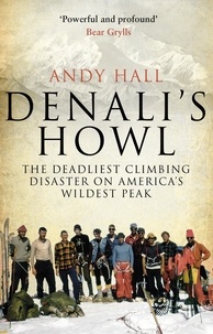 Andy Hall - Denali's Howl - The Deadliest Climbing Disaster on America's Wildest Peak.