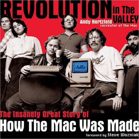 Andy Hertzfeld - Revolution in The Valley [Paperback] - The Insanely Great Story of How the Mac Was Made.