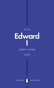 Andy King - Edward I (Penguin Monarchs) - A New King Arthur?.