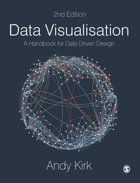 Andy Kirk - Data Visualisation - A Handbook for Data Driven Design.