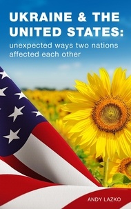  Andy Lazko - Ukraine &amp; the United States: Unexpected Ways Two Nations Affected Each Other.