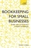 Bookkeeping for Small Businesses. Simple steps to becoming a confident bookkeeper