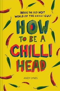 Andy Lynes - How to Be A Chilli Head.