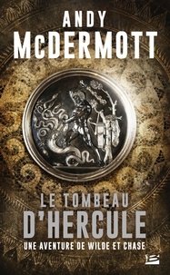 Andy McDermott - Le Tombeau d'Hercule - Une aventure de Wilde et Chase, T2.