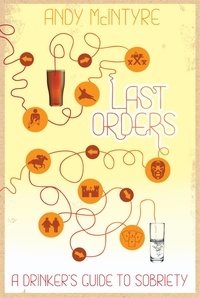  Andy McIntyre - Last Orders: A Drinker's Guide to Sobriety.