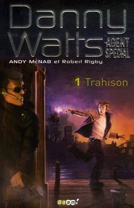 Andy McNab et Robert Rigby - Danny Watts agent spécial Tome 1 : Trahison.