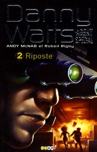 Andy McNab - Danny Watts agent spécial Tome 2 : Riposte.