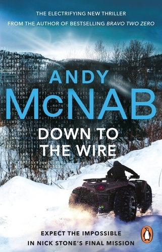 Andy McNab - Down to the Wire - The unmissable new Nick Stone thriller for 2022 from the bestselling author of Bravo Two Zero (Nick Stone, Book 21).