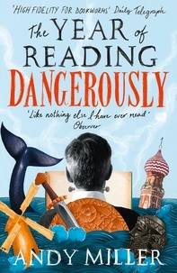 Andy Miller - The Year of Reading Dangerously - How Fifty Great Books Saved My Life.
