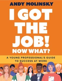 I Got the Job! Now What?