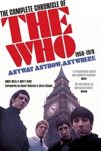 Andy Neill et Matt Kent - Anyway Anyhow Anywhere - The Complete Chronicle of the Who 1958-1978.