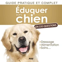 Éduquer son chien en 220 questions