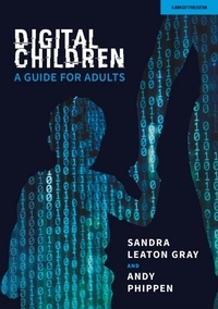 Andy Phippen et Sandra Leaton Gray - Digital Children: A Guide for Adults.