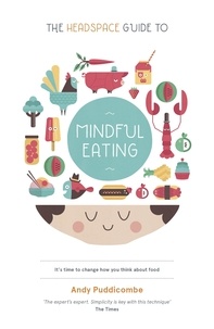 Andy Puddicombe - The Headspace Guide to... Mindful Eating - 10 days to finding your ideal weight.