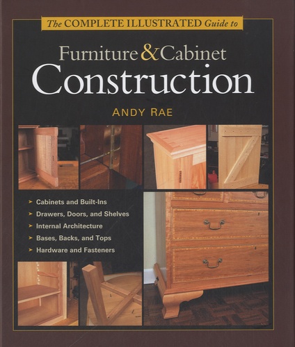 Andy Rae - The Complete Illustrated Guide to Furniture & Cabinet Construction.