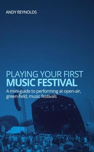 Playing Your First Music Festival - A Mini-Guide to Performing at Open-Air, Green-Field, Music Festivals