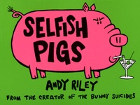 Andy Riley - Selfish Pigs.