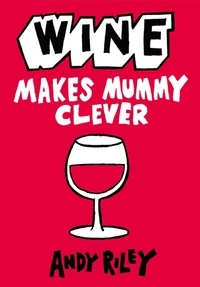 Andy Riley - Wine Makes Mummy Clever.