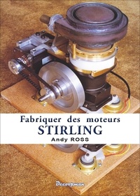 Andy Ross - Fabriquer des moteurs Stirling.