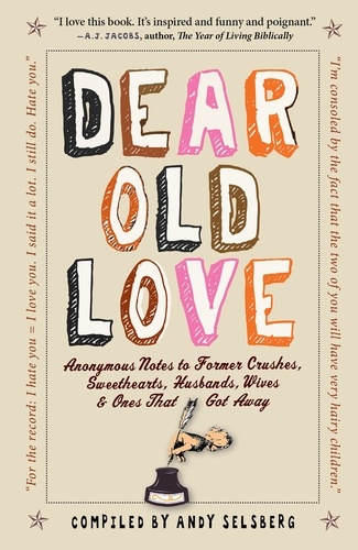 Dear Old Love. Anonymous Notes to Former Crushes, Sweethearts, Husbands, Wives, &amp;  Ones That Got Away