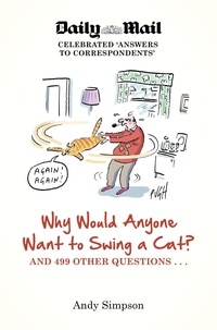 Andy Simpson - Why Would Anyone Want to Swing a Cat? - ... and 499 other questions.