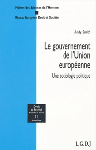 Andy Smith - Le gouvernement de l'Union européenne - Une sociologie politique.