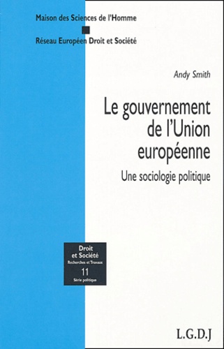 Andy Smith - Le gouvernement de l'Union européenne - Une sociologie politique.
