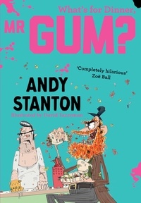 Andy Stanton et David Tazzyman - What's for Dinner, Mr Gum?.
