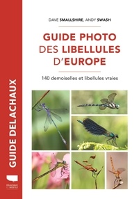 Andy Swash et Dave Smallshire - Guide photo des libellules d'Europe - 140 demoiselles et libellules vraies.