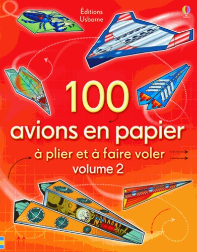 Andy Tudor - 100 avions en papier à plier et à faire voler - Volume 2.