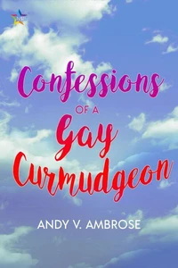 Confessions of a Gay Curmudgeon