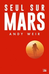 Andy Weir - Seul sur Mars - Suivi d'une histoire inédite de Mark Watney.