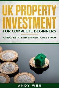 Andy Wen - UK Property Investment For Complete Beginners.