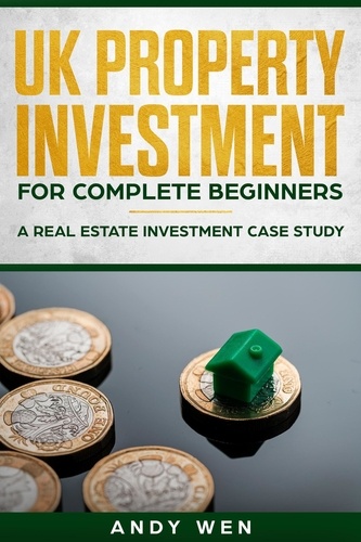  Andy Wen - UK Property Investment For Complete Beginners.