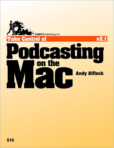 Andy Williams Affleck - Take Control of Podcasting on the Mac - Second Edition.