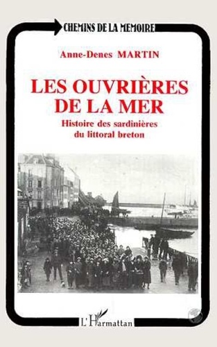 Ane-Denes Martin - Les ouvrières de la mer - Histoire des sardinières du littoral breton.