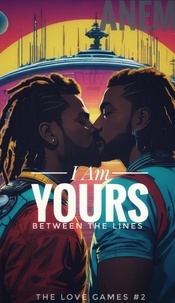  Ane M - I Am Yours: Between The Lines - The Love games, #5.