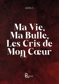Ma vie, ma bulle, les cris de mon cœur