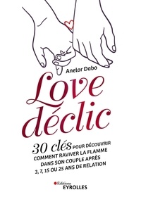Anelor Dabo - Love déclic - 30 clés pour découvrir comment raviver la flamme dans son couple après 3, 7, 15 ou 25 ans de relation.