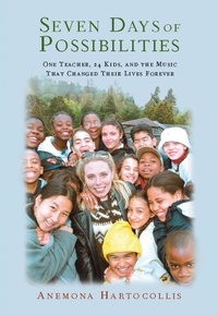 Anemona Hartocollis - Seven Days Of Possibilities - One Teacher, 24 Kids, and the Music That Changed Their Lives Forever.