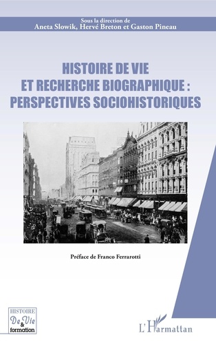 Histoire de vie et recherche biographique : perspectives sociohistoriques. Préface de Franco Ferrarotti