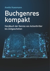 Anette Huesmann - Buchgenres kompakt - Handbuch der Genres von Actionthriller bis Zeitgeschehen.