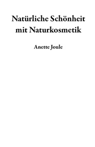  Anette Joule - Natürliche Schönheit mit Naturkosmetik.