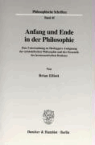 Anfang und Ende in der Philosophie - Eine Untersuchung zu Heideggers Aneignung der aristotelischen Philosophie und Dynamik des hermeneutischen Denkens.