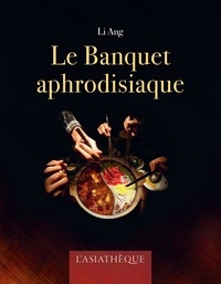 Ang Li - Le banquet aphrodisiaque.