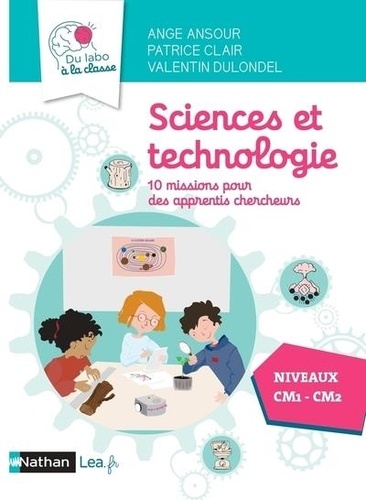 Ange Ansour et Patrice Clair - Sciences et technologie : 10 missions pour apprentis chercheurs CM1/CM2.