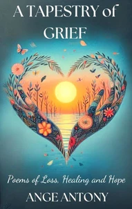 A Tapestry of Grief - Poems of Loss, Healing, and Hope
