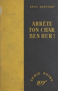 Ange Bastiani et Marcel Duhamel - Arrête ton char, Ben Hur !.