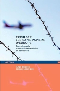 Ange Bergson Lendja Ngnemzué - Expulser les sans-papiers d'Europe - Etats répressifs et nécessité du maintien en démocratie.