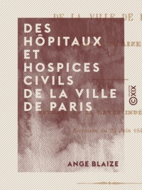 Ange Blaize - Des hôpitaux et hospices civils de la ville de Paris.
